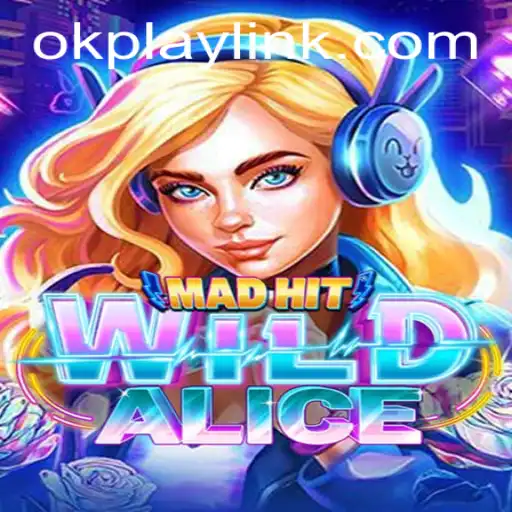 Dive into the World of MadHitWildAlice: A Thrilling New Game with OKPLAY LINK