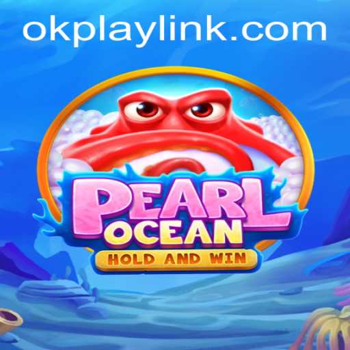 Exploring the Mystical Realms of PearlOcean and the Exciting Innovations of OKPLAY LINK