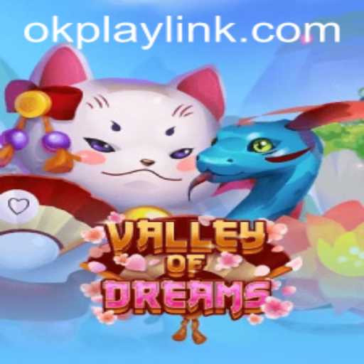 Exploring the Enchanting Realm of 'ValleyofDreams' Enhanced by the 'OKPLAY LINK'